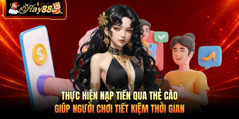 Thực hiện nạp tiền qua thẻ cào giúp người chơi tiết kiệm thời gian